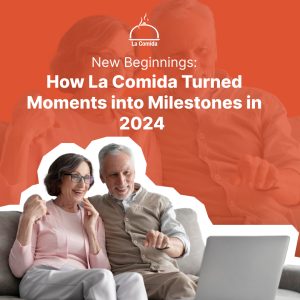 New Beginnings: How La Comida Turned Moments into Milestones in 2024