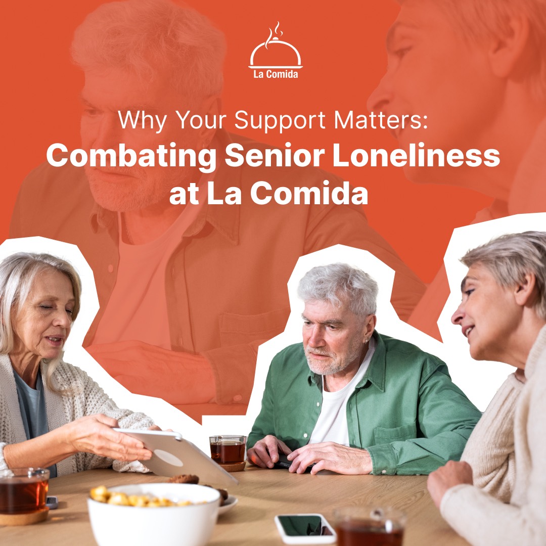 Why Your Support Matters: Combating Senior Loneliness at La Comida